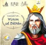 Cunoaste-l pe&hellip;Mircea cel Batran - Editura Gama