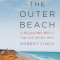 The Outer Beach: A Thousand-Mile Walk on Cape Cod&#039;s Atlantic Shore, Hardcover/Robert Finch