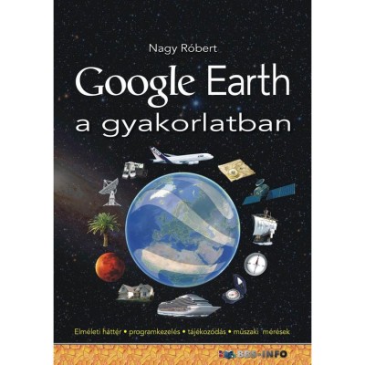 Google Earth a gyakorlatban - Elm&amp;eacute;leti h&amp;aacute;tt&amp;eacute;r-programkezel&amp;eacute;s-t&amp;aacute;j&amp;eacute;koz&amp;oacute;d&amp;aacute;s-műszaki m&amp;eacute;r&amp;eacute;sek - Nagy R&amp;oacute;bert foto