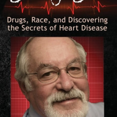 Saving Sam: Drugs, Race, and Discovering the Secrets of Heart Disease