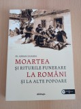 Cumpara ieftin Adrian Zaharia - Moartea si riturile funerare la romani si la alte popoare