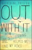 Out with It: How Stuttering Helped Me Find My Voice