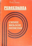PEROXIDAREA IN CHIMIE, BIOLOGIE SI MEDICINA-RADU OLINESCU-353069