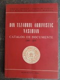 Din tezaurul arhivistic vasluian Catalog de documente- Grigore Ganet, Costica-Ioan Garneata