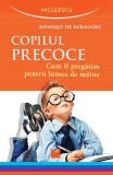 Cumpara ieftin Copilul precoce. Cum &icirc;l pregătim pentru lumea de m&acirc;ine, Monique de Kermadec