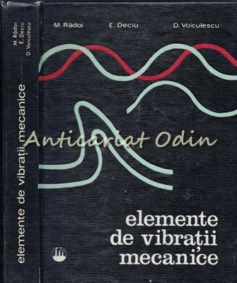 Elemente De Vibratii Mecanice - M. Radoi, E. Deciu - Tiraj: 3180 Exemplare foto