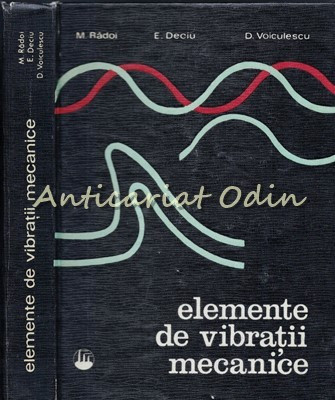 Elemente De Vibratii Mecanice - M. Radoi, E. Deciu - Tiraj: 3180 Exemplare