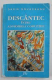 DESCANTEC INTRU ADORMIREA CORUPTIEI de DARIE NOVACEANU , 1997 , PREZINTA URME DE UZURA SI HALOURI DE APA *