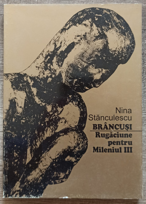 Brancusi, rugaciune pentru mileniul III - Nina Stanculescu