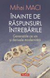 Inainte de raspunsuri, intrebarile. Generatiile ce vin si derivele modernitatii &ndash; Mihai Maci