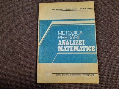 METODICA PREDARII ANALIZEI MATEMATICE AURELIA CATANA /OCTAVIAN STANASILA foto