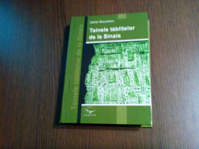 TAINA TABLITELOR DE LA SINAIA - Adrian Bucurescu - Editura Arhetip, 2005, 494 p. foto