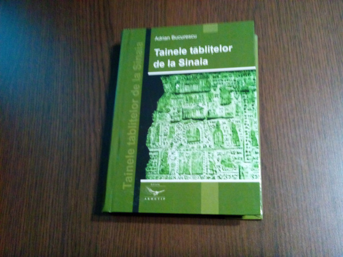 TAINA TABLITELOR DE LA SINAIA - Adrian Bucurescu - Editura Arhetip, 2005, 494 p.