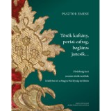 T&ouml;r&ouml;k kaft&aacute;ny, portai cafrag, bogl&aacute;ros jancsik... - H&oacute;dolts&aacute;g kori oszm&aacute;n-t&ouml;r&ouml;k text&iacute;li&aacute;k Erd&eacute;lyben &eacute;s a Magyar Kir&aacute;lys&aacute;g ter&uuml;let&eacute;n - P&aacute;sztor Emese
