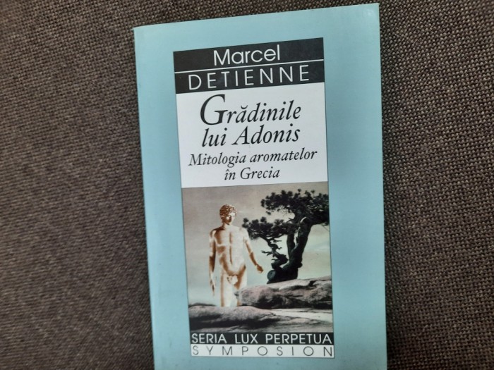 Gradinile lui Adonis Mitologia aromatelor in Grecia Marcel Detienne