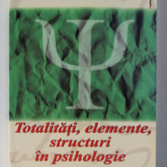 TOTALITATI , ELEMENTE , STRUCTURI IN PSIHOLOGIE de MAURICE REUCHLIN , 2005