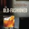 The Old-Fashioned: The Story of the World&#039;s First Classic Cocktail, with Recipes and Lore