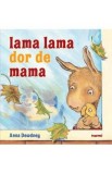 Cumpara ieftin Lama Lama dor de mama - Anna Dewdney