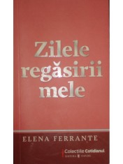 Elena Ferrante - Zilele regasirii mele (Editia: 2009) foto