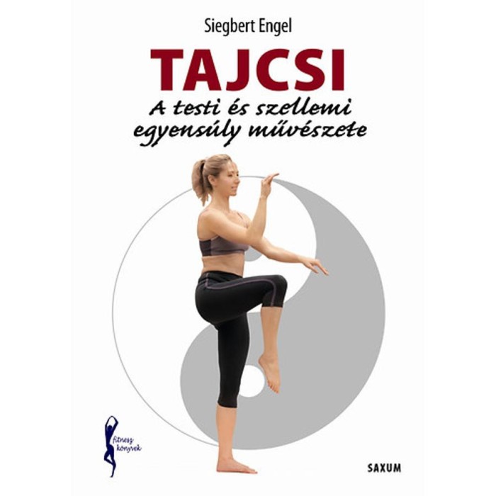 Tajcsi - A testi &eacute;s szellemi egyens&uacute;ly műv&eacute;szete - Siegbert Engel