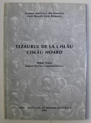 TEZAURE MONETARE DIN ROMANIA , TEZAURUL DE LA CISLAU de MIHAI DIMA si EUGEN - MARIUS CONSTANTINESCU , 2001 *EDITIE BILINGVA foto