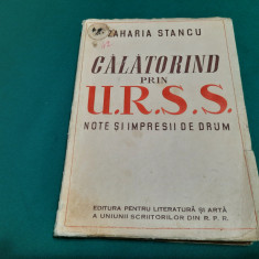 CĂLĂTORIND PRIN U.R.S.S./ ZAHARIA STANCU/ 1950