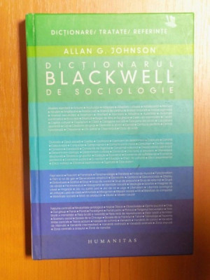 DICTIONARUL BLACKWELL DE SOCIOLOGIE , GHID DE UTILIZARE A LIMBAJULUI SOCIOLOGIC de ALLAN G. JOHNSON foto