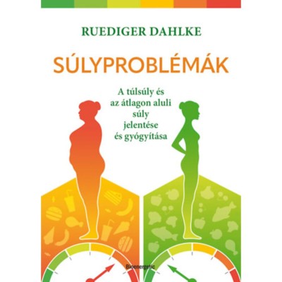 S&amp;uacute;lyprobl&amp;eacute;m&amp;aacute;k - A t&amp;uacute;ls&amp;uacute;ly &amp;eacute;s az &amp;aacute;tlagon aluli s&amp;uacute;ly jelent&amp;eacute;se &amp;eacute;s gy&amp;oacute;gy&amp;iacute;t&amp;aacute;sa - Ruediger Dahlke foto