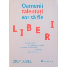 OAMENII TALENTATI VOR SA FIE LIBERI de ORLY LOBEL, 2015