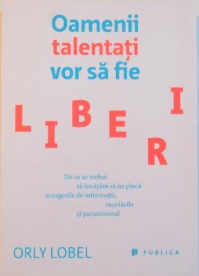 OAMENII TALENTATI VOR SA FIE LIBERI de ORLY LOBEL, 2015 foto