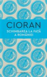 Cumpara ieftin Schimbarea La Fata A Romaniei, Emil Cioran - Editura Humanitas