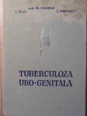 TUBERCULOZA URO-GENITALA-TH. BURGHELE, C. BLAJA, I. TEMELIESCU-215950 foto