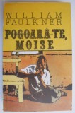 Pogoara-te, Moise - William Faulkner - Roman Beletristica