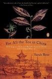 For All the Tea in China: How England Stole the World&#039;s Favorite Drink and Changed History