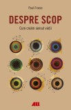 Despre scop. Cum cream sensul vietii - Editura Grupul All