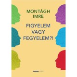 Figyelem vagy fegyelem?! - Mont&aacute;gh Imre