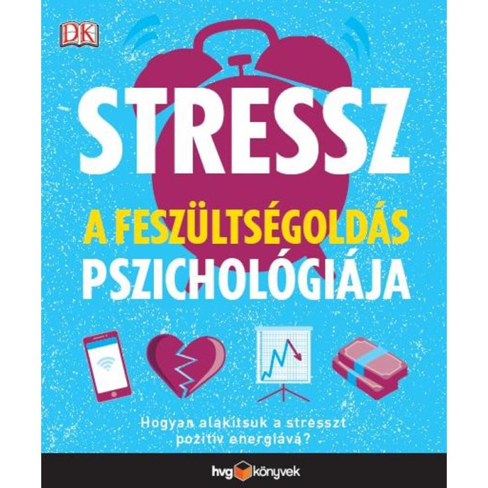 Stressz: A fesz&uuml;lts&eacute;gold&aacute;s pszichol&oacute;gi&aacute;ja