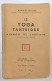 LE YOGA TANTRIQUE HINDOU ET THIBETAIN , EDITIA A III-A de J. MARQUES-RIVIERE , 1939