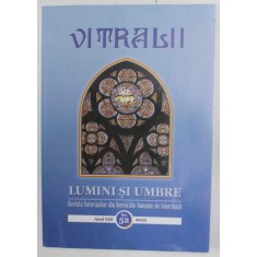 VITRALII - LUMINI SI UMBRE , REVISTA VETERANILOR DIN SERVICIILE ROMANE DE INFORMATII , ANUL XIII , NR. 52 , 2022