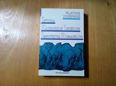 ISTORIA RAZBOIULUI IUDEILOR IMPOTRIVA ROMANILOR - Flavius Iosephus - Editura Hasefer, 2023, 604 p. foto