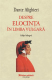 Despre elocința &icirc;n limba vulgară - Paperback brosat - Dante Alighieri - Polirom