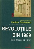 Vladimir Tismaneanu - Revolutiile Din 1989. Intre Trecut Si Viitor, Brosata, 1999, Politica