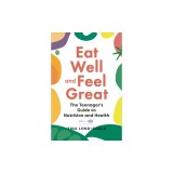 Eat Well and Feel Great!: The Teenager's Guide to Nutrition and Health