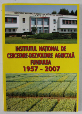 INSTITUTUL NATIONAL DE CERCETARE - DEZVOLTARE AGRICOLA FUNDULEA 1957 - 2007 foto