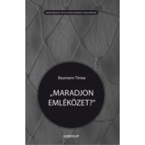 Maradjon eml&eacute;k&ouml;zet? - Baumann T&iacute;mea, Carte maghiara despre războiul din fosta Iugoslavie, 2016, 286 pagini