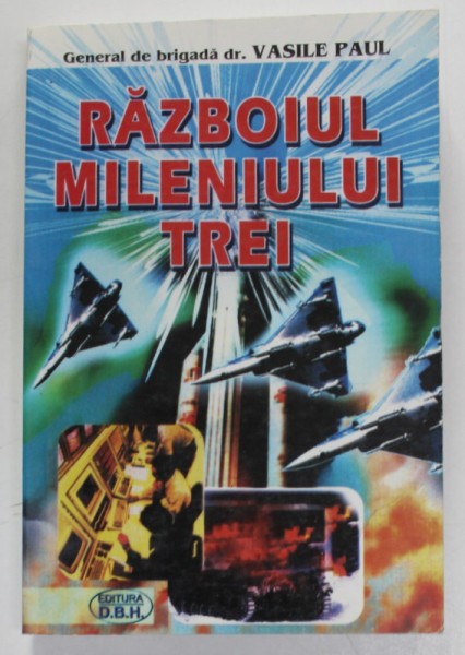 RAZBOIUL MILENIULUI TREI de GENERAL DE BRIGADA dr. VASILE PAUL , 2000