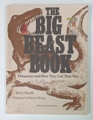THE BIG BEAST BOOK , DINOSAURS AND HOW THEY GOT THAT WAY by JERRY BOOTH , illustrated by MARTHA WESTON , 1988 , PREZINTA URME DE UZURA