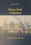 Banca, Banii si Bancherii Pagini de Istorie Bancara, Cristian Paunescu, 2009 (economie, finante, institutii financiare, banci, monede, credit bancar)
