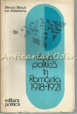 Cumpara ieftin Viata Politica In Romania 1918-1921 - Mircea Musat, Ion Ardelean, Erich Segal