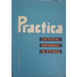 PRACTICA. CRITERIUL ADEVARULUI IN STIINTA-SARARU SERGIU-244558